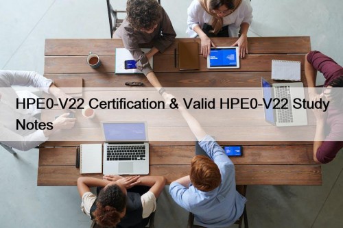 HPE0-V22 Certification & Valid HPE0-V22 Study Notes